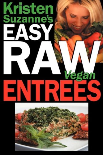 Kristen Suzanne's EASY Raw Vegan Entrees: Delicious & Easy Raw Food ...
