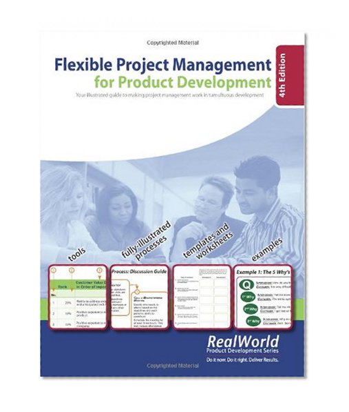 Flexible Project Management for Product Development, 4th Edition: Your illustrated guide to making project management work in tumultuous development