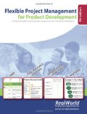 Flexible Project Management for Product Development, 4th Edition: Your illustrated guide to making project management work in tumultuous development