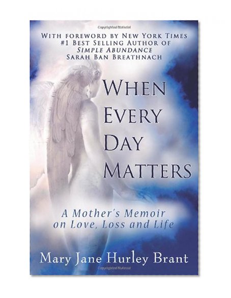 When Every Day Matters: A Mother's Memoir on Love, Loss and Life