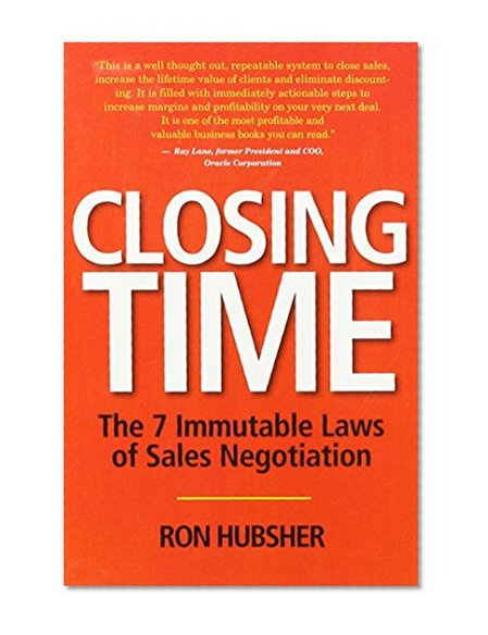Closing Time, The 7 immutable Laws of Sales Negotiation by Ron Hubsher 2009