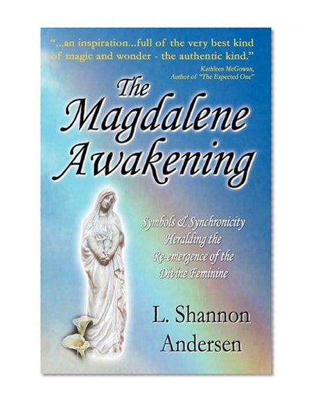 The Magdalene Awakening: Symbols and Synchronicity Heralding the Re-Emergence of the Divine Feminine