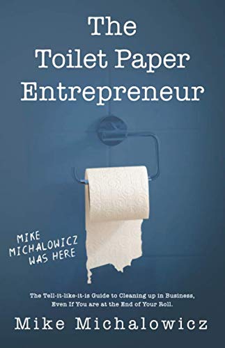 Book Cover Toilet Paper Entrepreneur: The tell-it-like-it-is guide to cleaning up in business, even if you are at the end of your roll.