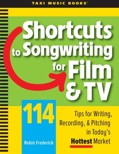 Book Cover Shortcuts to Songwriting for Film & TV: 114 Tips for Writing, Recording, & Pitching in Today's Hottest Market