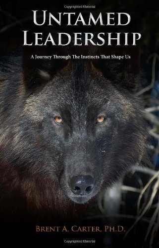 Untamed Leadership: A Journey Through the Instincts That Shape Us