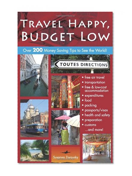 Travel Happy, Budget Low: Over 200 Money Saving Tips to See the World