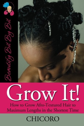 Book Cover Grow It: How to Grow Afro-Textured Hair to Maximum Lengths in the Shortest Time