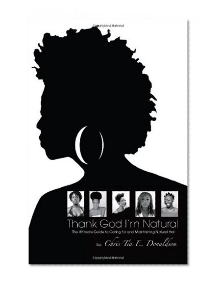 Book Cover Thank God I'm Natural--The Ultimate Guide to Caring for and Maintaining Natural Hair