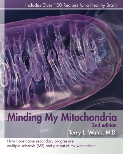 Book Cover Minding My Mitochondria 2nd Edition: How I overcame secondary progressive  multiple sclerosis (MS) and got out of my  wheelchair.