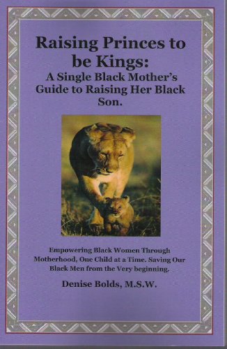 Raising Princes to be Kings: A Single Black Mother's Guide to Raising Her Black Son