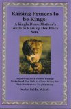Raising Princes to be Kings: A Single Black Mother's Guide to Raising Her Black Son
