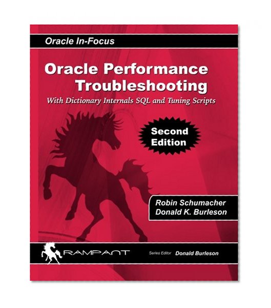Book Cover Oracle Performance Troubleshooting: With Dictionary Internals SQL and Tuning Scripts (Oracle In-Focus series) (Volume 36)
