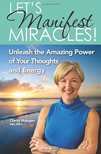 Let's Manifest Miracles: Unleash the Amazing Power of your Thoughts and Energy