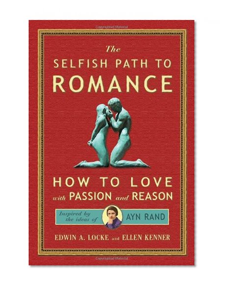 Book Cover Selfish Path to Romance: How to Love with Passion & Reason, Inspired by the Ideas of Ayn Rand
