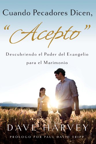 Book Cover Cuando Pecadores Dicen, Acepto: Descubriendo el Poder del Evagelio para el Matrimonio (Spanish Edition)