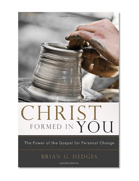 Book Cover Christ Formed in You: The Power of the Gospel for Personal Change