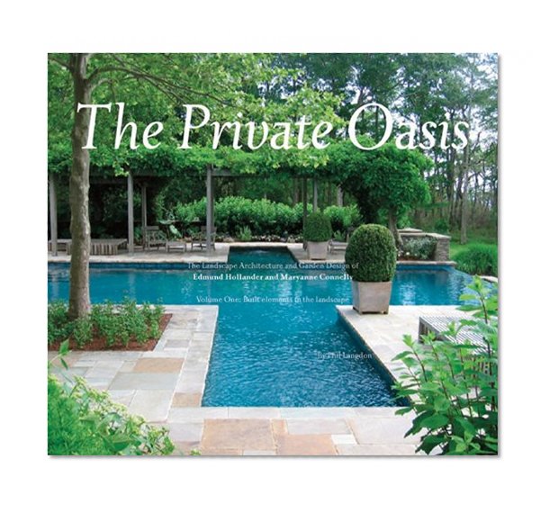 Book Cover The Private Oasis: The Landscape Architecture of Edmund Hollander Design