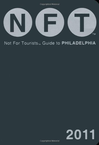 Not For Tourists Guide to Philadelphia 2011 (Not for Tourists Guidebook)