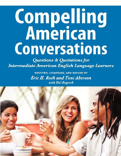 Book Cover Compelling American Conversations: Questions and Quotations for Intermediate American English Language Learners