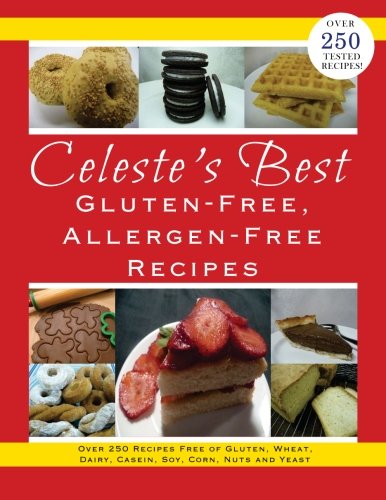 Book Cover Celeste's Best Gluten-Free, Allergen-Free Recipes: Over 250 Recipes Free of Gluten, Wheat, Dairy, Casein, Soy, Corn, Nuts and Yeast