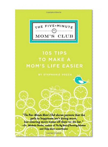 The Five-Minute Mom's Club: 105 Tips to make mom's life easier