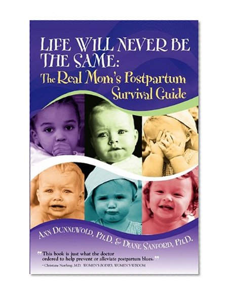 Book Cover Life Will Never Be the Same: The Real Mom's Postpartum Survival Guide
