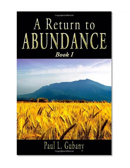 A Return to Abundance, Book 1:  Money and happiness, abundance and prosperity, money and the unconscious mind: a mythological, psychological, historical, and family of origin look at money & its power