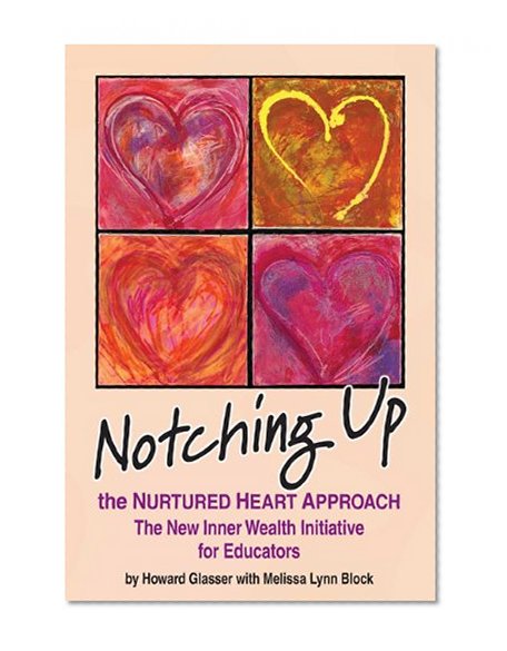 Book Cover Notching Up the Nurtured Heart Approach - The New Inner Wealth Initiative for Educators