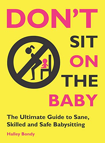 Book Cover Don't Sit On the Baby!: The Ultimate Guide to Sane, Skilled, and Safe Babysitting