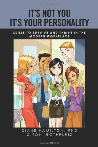 It's Not You It's Your Personality: Skills to Survive and Thrive in the Modern Workplace