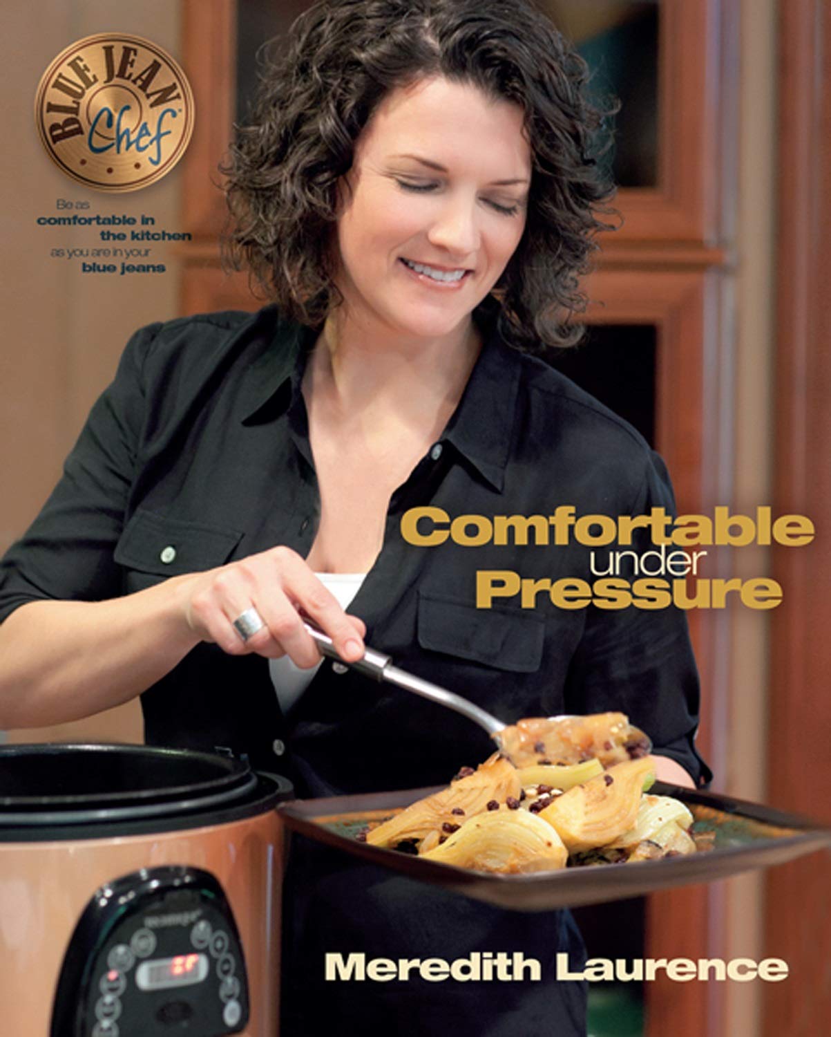 Book Cover Comfortable Under Pressure: Pressure Cooker Meals: Recipes, Tips, and Explanations (The Blue Jean Chef)