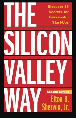 Book Cover The Silicon Valley Way, Second Edition: Discover 45 Secrets for Successful Start-Ups