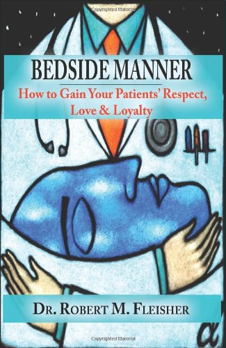 Book Cover BEDSIDE MANNER HOW TO GAIN YOUR PATIENTS' RESPECT, LOVE & LOYALTY