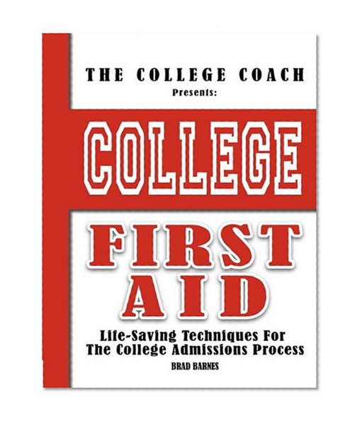 College First Aid: Life-Saving Techniques For The College Admissions Process (B/W)