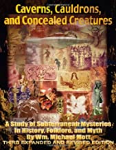 Book Cover Caverns, Cauldrons, and Concealed Creatures: A Study of Subterranean Mysteries in History, Folklore, and Myth