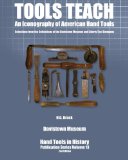 Tools Teach: An Iconography of American Hand Tools (Hand Tools in History) (Volume 13)