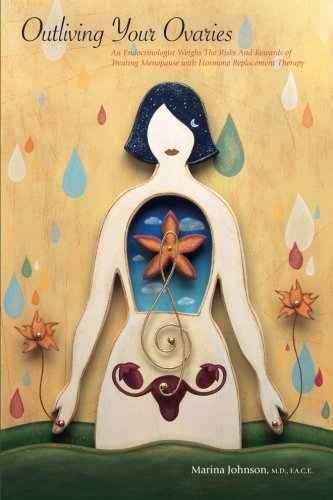 Outliving Your Ovaries: An Endocrinologist Weighs The Risks And Rewards Of Treating Menopause With Hormone Replacement Therapy