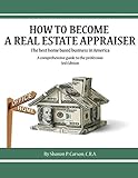 How to become a Real Estate Appraiser - 3rd Edition: The best home based business in America