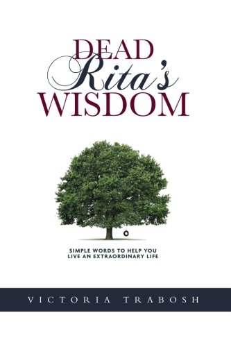 Dead Rita's Wisdom: Simple words to help you live an extraordinary life
