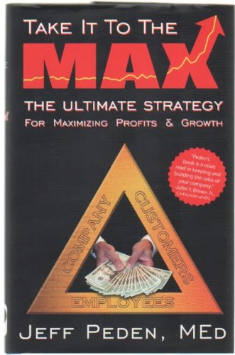 Take It To The MAX (The Ultimate Strategy for Maximizing Profits and Growth)