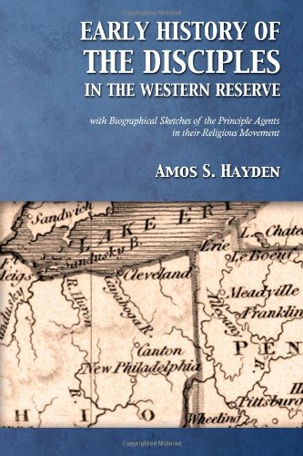 Early History of the Disciples in the Western Reserve: With Biographical Sketches of the Principle Agents in their Religious Movement