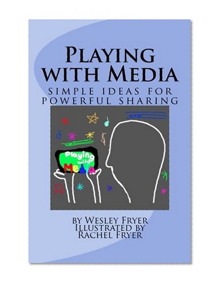 Playing with Media: simple ideas for powerful sharing