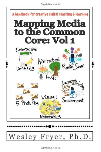 Mapping Media to the Common Core: Vol 1: a handbook for creative digital teaching and learning (Volume 1)