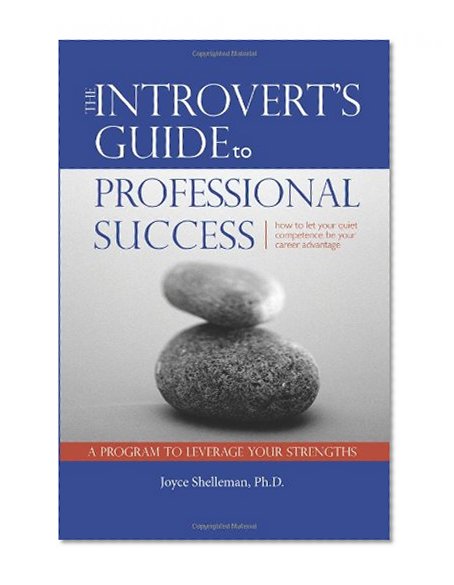 The Introvert's Guide to Professional Success: How to Let Your Quiet Competence Be Your Career Advantage