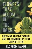 Flowers That Bloom in the Dark: Surviving Abusive Families and the Communities That Support Them