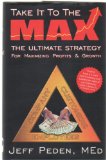 Take It To The MAX (The Ultimate Strategy for Maximizing Profits and Growth)