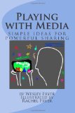 Playing with Media: simple ideas for powerful sharing