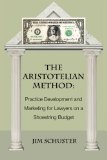 The Aristotelian Method: Practice Development and Marketing for Lawyers on Shoestring Budget