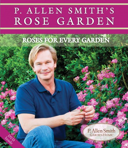 Book Cover P. Allen Smith's Rose Garden: Roses for Every Garden (P. Allen Smith Garden Home Books)