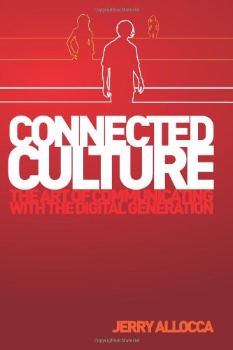 Connected Culture: The art of communicating with the digital generation.